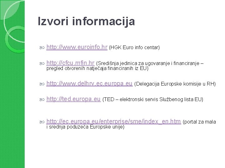 Izvori informacija http: //www. euroinfo. hr (HGK Euro info centar) http: //cfcu. mfin. hr