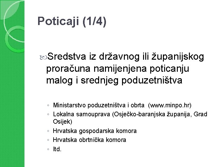 Poticaji (1/4) Sredstva iz državnog ili županijskog proračuna namijenjena poticanju malog i srednjeg poduzetništva