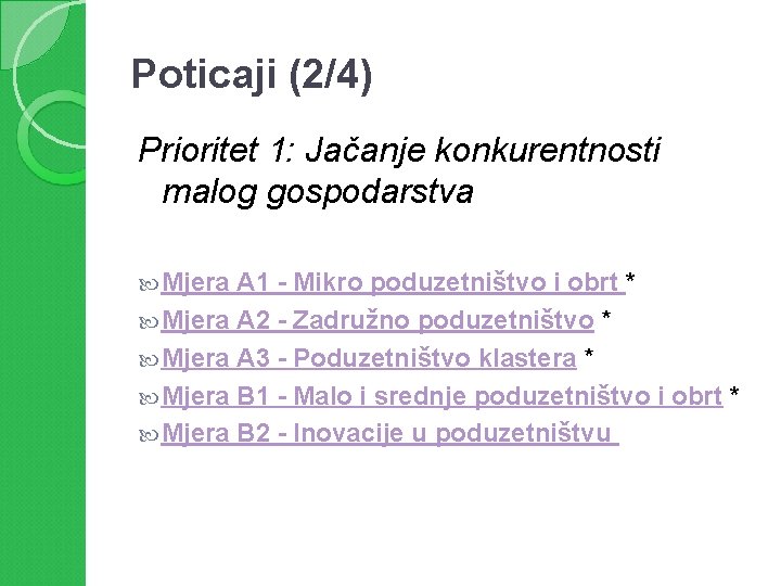 Poticaji (2/4) Prioritet 1: Jačanje konkurentnosti malog gospodarstva Mjera A 1 - Mikro poduzetništvo