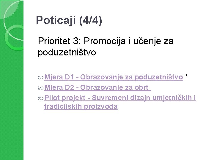 Poticaji (4/4) Prioritet 3: Promocija i učenje za poduzetništvo Mjera D 1 - Obrazovanje