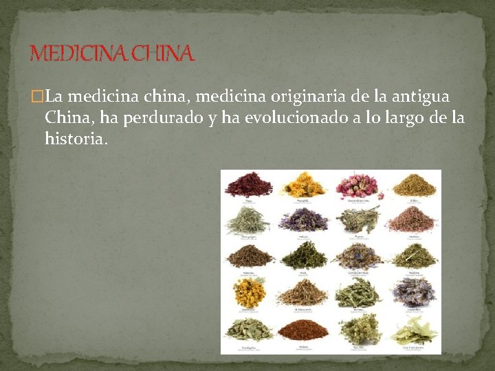 MEDICINA CHINA �La medicina china, medicina originaria de la antigua China, ha perdurado y