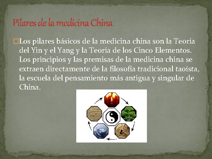 Pilares de la medicina China �Los pilares básicos de la medicina china son la