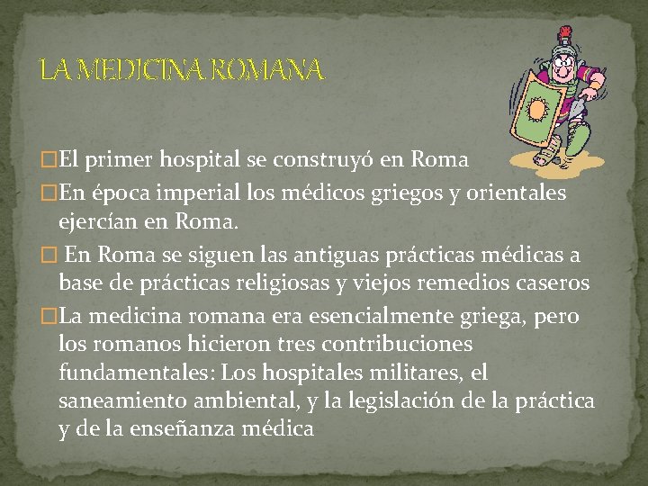 LA MEDICINA ROMANA �El primer hospital se construyó en Roma �En época imperial los