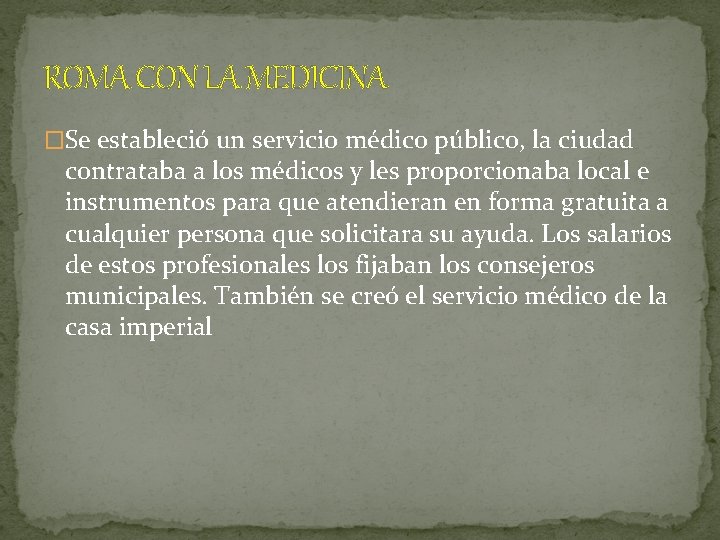 ROMA CON LA MEDICINA �Se estableció un servicio médico público, la ciudad contrataba a