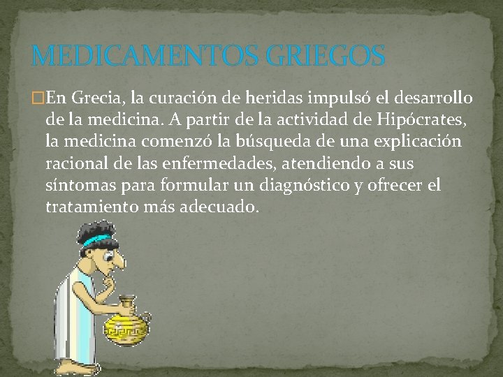 MEDICAMENTOS GRIEGOS �En Grecia, la curación de heridas impulsó el desarrollo de la medicina.