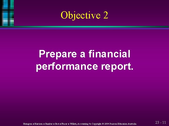 Objective 2 Prepare a financial performance report. Horngren ♦ Harrison ♦ Bamber ♦ Best