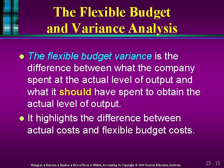 The Flexible Budget and Variance Analysis The flexible budget variance is the difference between