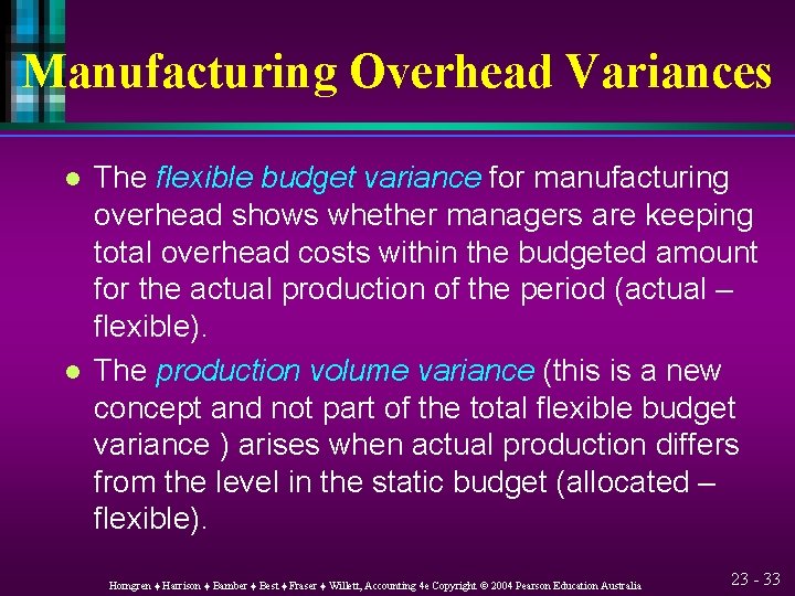 Manufacturing Overhead Variances l l The flexible budget variance for manufacturing overhead shows whether