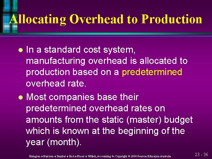 Allocating Overhead to Production In a standard cost system, manufacturing overhead is allocated to