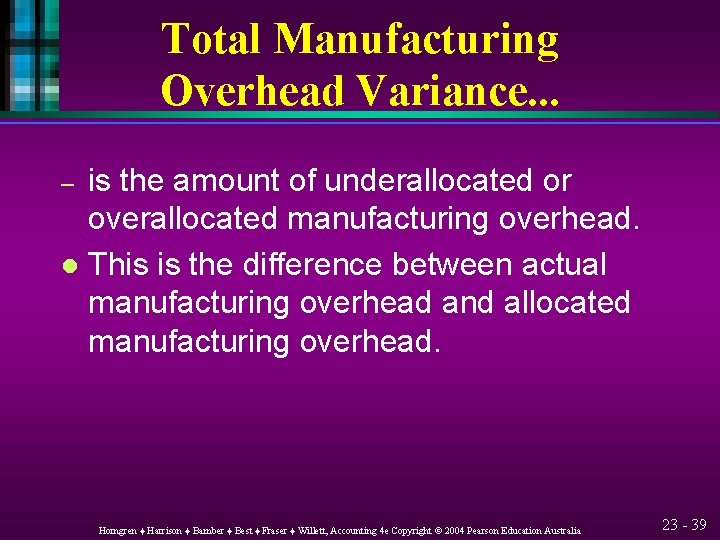 Total Manufacturing Overhead Variance. . . is the amount of underallocated or overallocated manufacturing