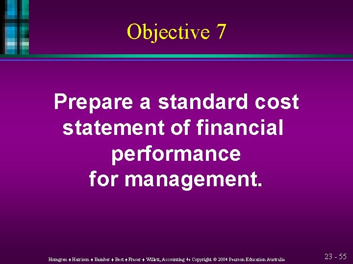 Objective 7 Prepare a standard cost statement of financial performance for management. Horngren ♦
