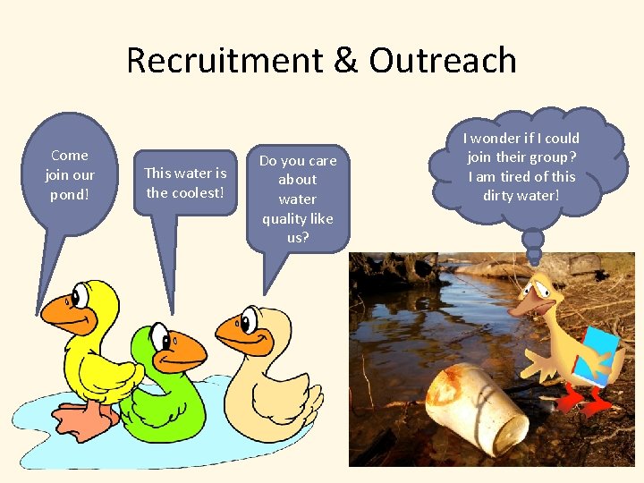 Recruitment & Outreach Come join our pond! This water is the coolest! Do you