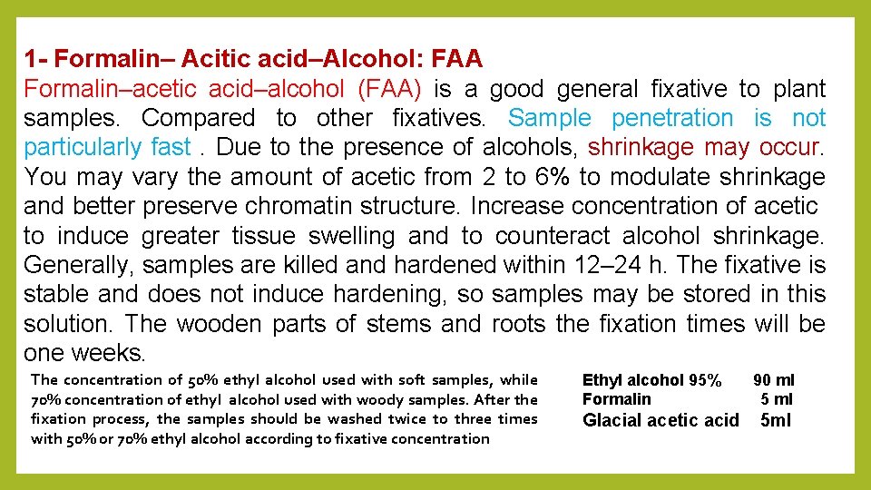 1 - Formalin– Acitic acid–Alcohol: FAA Formalin–acetic acid–alcohol (FAA) is a good general fixative