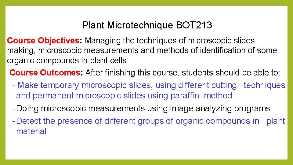 Plant Microtechnique BOT 213 Course Objectives: Managing the techniques of microscopic slides making, microscopic