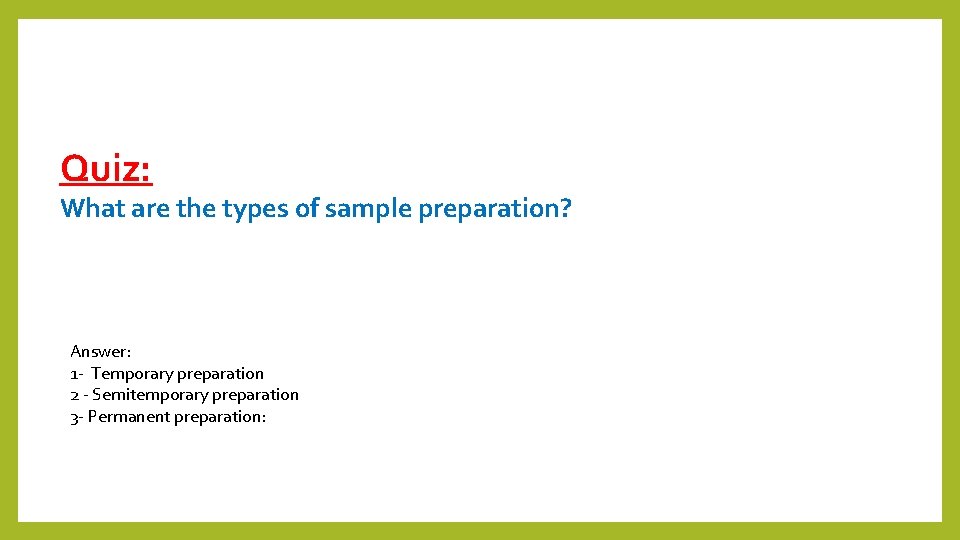 Quiz: What are the types of sample preparation? Answer: 1 - Temporary preparation 2