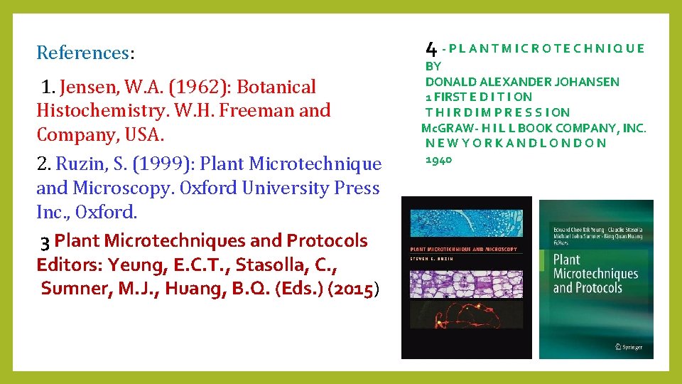 References: 1. Jensen, W. A. (1962): Botanical Histochemistry. W. H. Freeman and Company, USA.