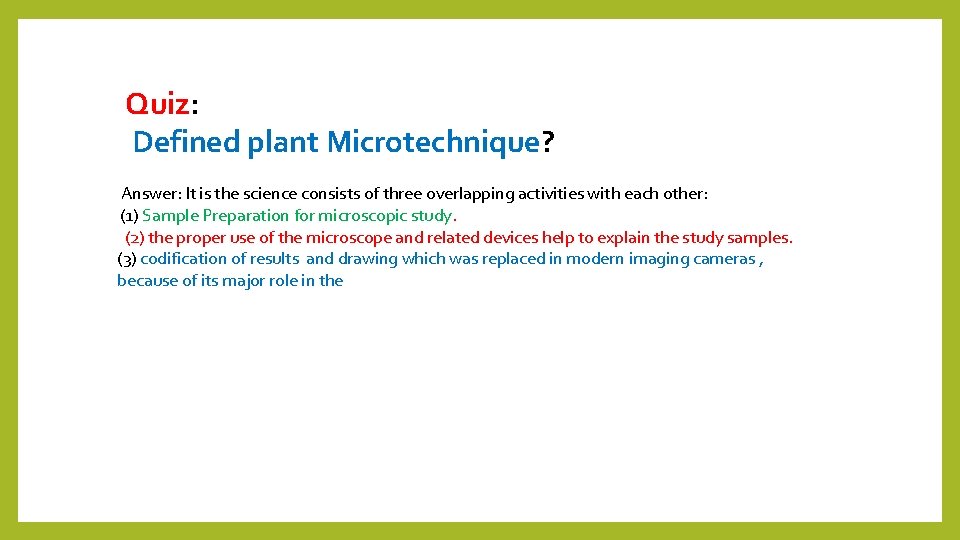 Quiz: Defined plant Microtechnique? Answer: It is the science consists of three overlapping activities