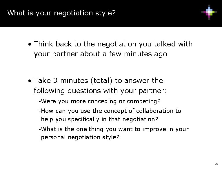 What is your negotiation style? • Think back to the negotiation you talked with
