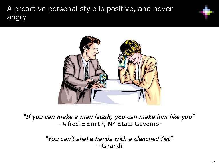 A proactive personal style is positive, and never angry “If you can make a