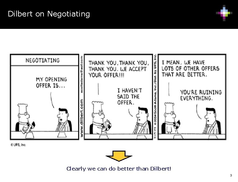 Dilbert on Negotiating Clearly we can do better than Dilbert! 3 