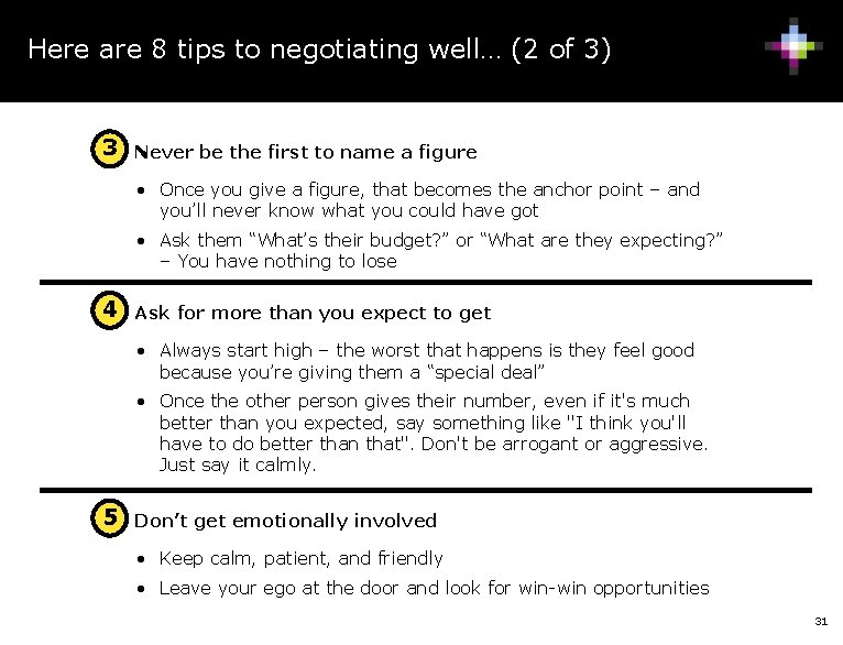 Here are 8 tips to negotiating well… (2 of 3) 3 • Never be