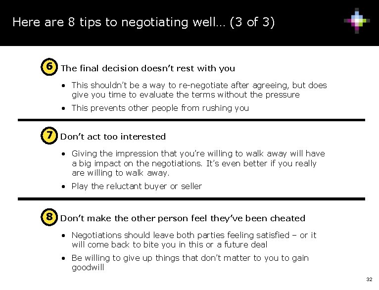 Here are 8 tips to negotiating well… (3 of 3) 6 • The final