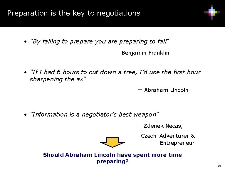 Preparation is the key to negotiations • “By failing to prepare you are preparing