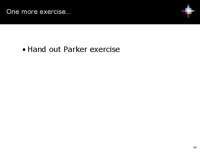 One more exercise… • Hand out Parker exercise 60 