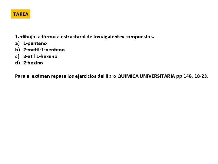 TAREA 1. -dibuja la fórmula estructural de los siguientes compuestos. a) 1 -penteno b)