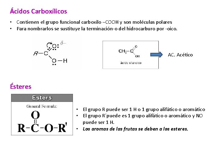 Ácidos Carboxílicos • Contienen el grupo funcional carboxilo –COOH y son moléculas polares •