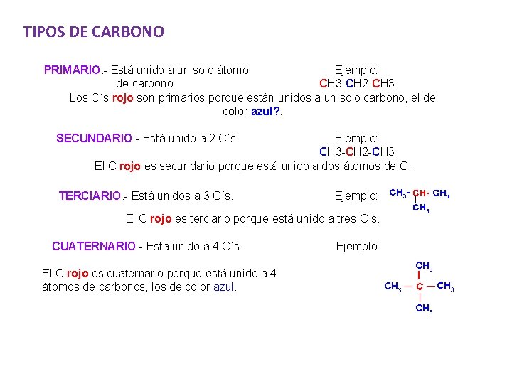 TIPOS DE CARBONO PRIMARIO. - Está unido a un solo átomo Ejemplo: de carbono.