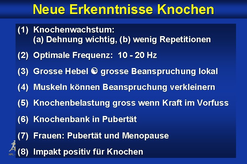 Neue Erkenntnisse Knochen (1) Knochenwachstum: (a) Dehnung wichtig, (b) wenig Repetitionen (2) Optimale Frequenz: