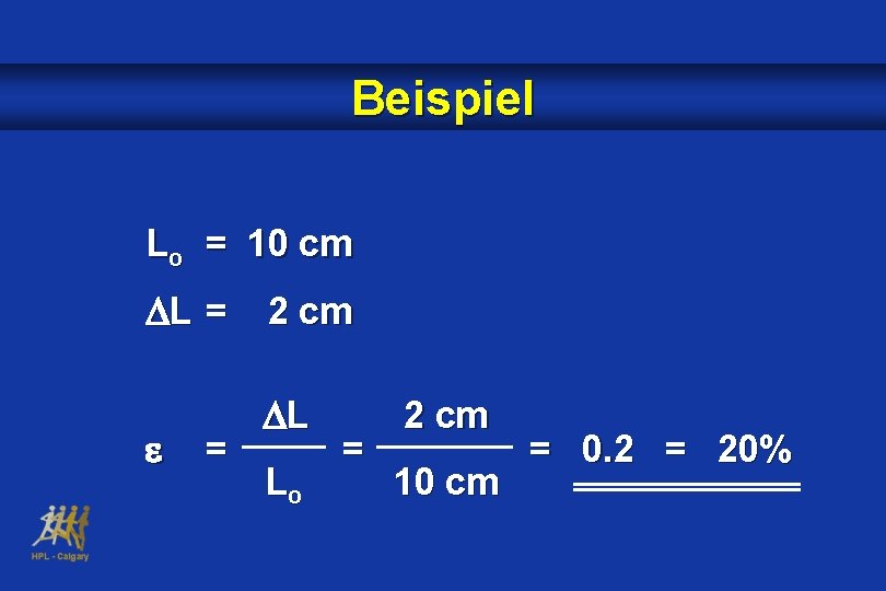 Beispiel Lo = 10 cm L = = 2 cm L Lo = 2