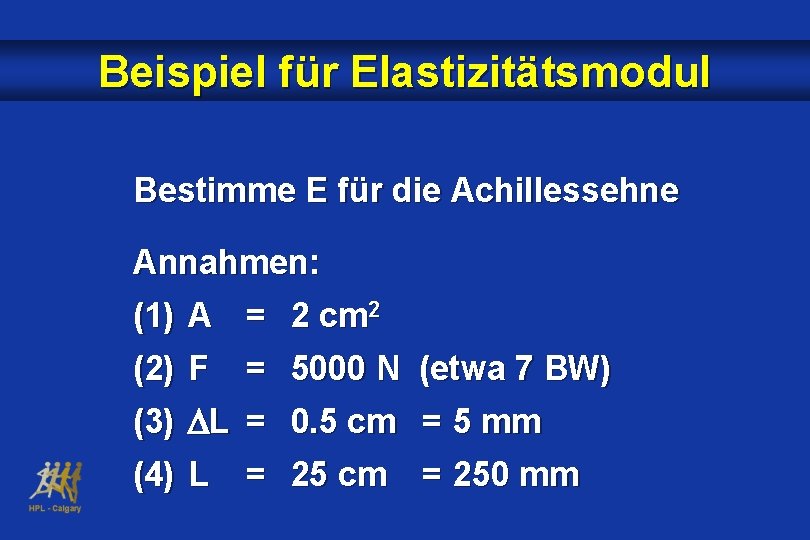 Beispiel für Elastizitätsmodul Bestimme E für die Achillessehne Annahmen: (1) A = 2 cm