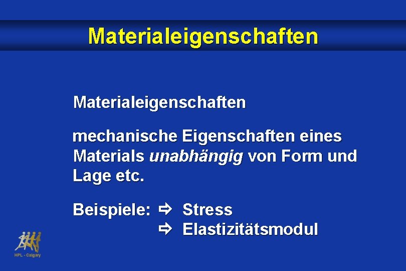 Materialeigenschaften mechanische Eigenschaften eines Materials unabhängig von Form und Lage etc. Beispiele: Stress Elastizitätsmodul