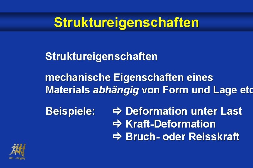 Struktureigenschaften mechanische Eigenschaften eines Materials abhängig von Form und Lage etc Beispiele: Deformation unter