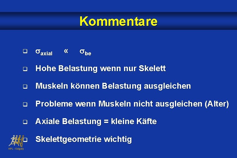 Kommentare q axial q Hohe Belastung wenn nur Skelett q Muskeln können Belastung ausgleichen