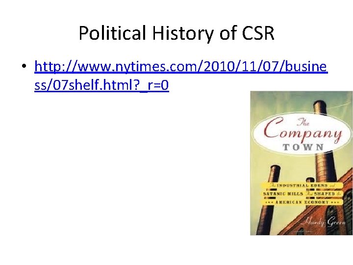 Political History of CSR • http: //www. nytimes. com/2010/11/07/busine ss/07 shelf. html? _r=0 