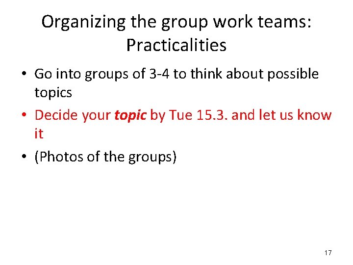 Organizing the group work teams: Practicalities • Go into groups of 3 -4 to