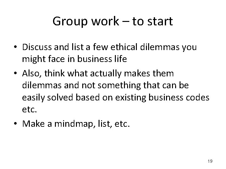 Group work – to start • Discuss and list a few ethical dilemmas you