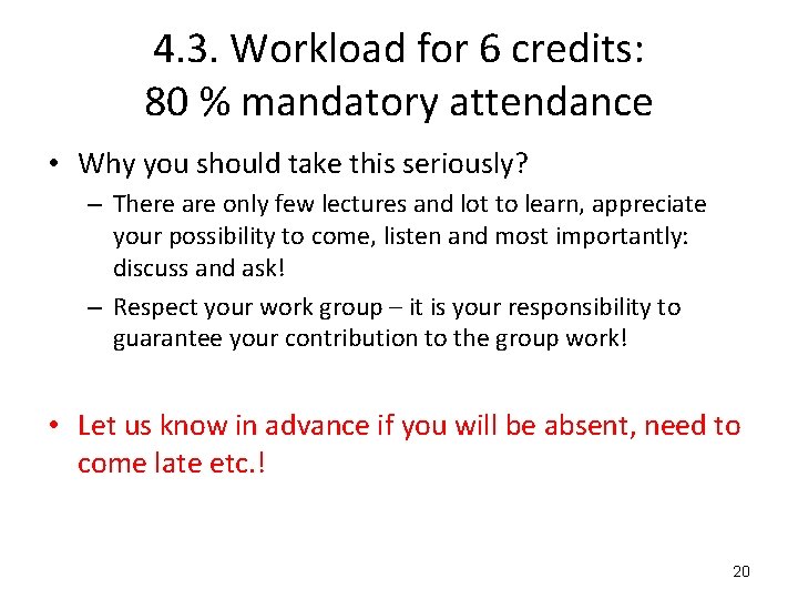 4. 3. Workload for 6 credits: 80 % mandatory attendance • Why you should