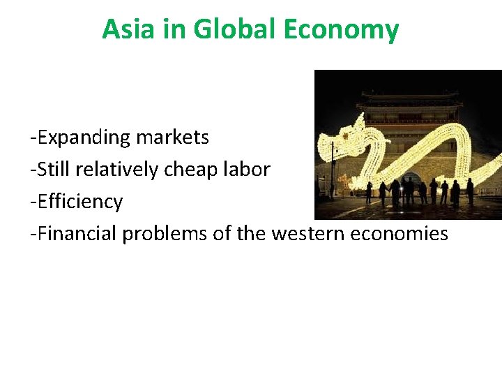 Asia in Global Economy -Expanding markets -Still relatively cheap labor -Efficiency -Financial problems of