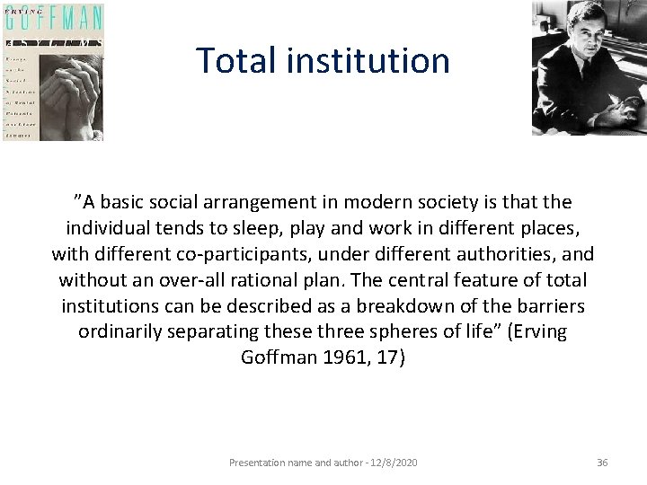 Total institution ”A basic social arrangement in modern society is that the individual tends