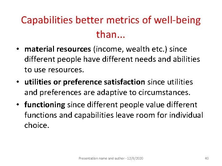 Capabilities better metrics of well-being than… • material resources (income, wealth etc. ) since