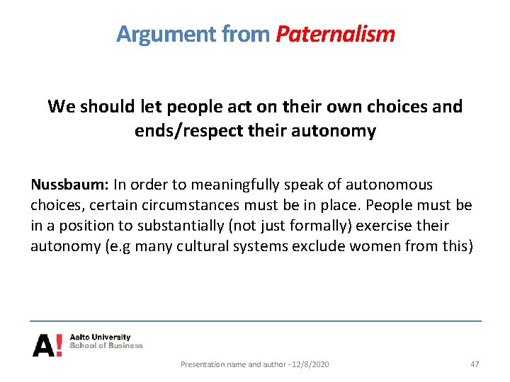 Argument from Paternalism We should let people act on their own choices and ends/respect