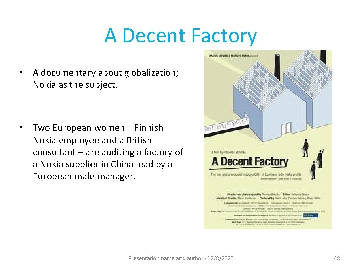 A Decent Factory • A documentary about globalization; Nokia as the subject. • Two