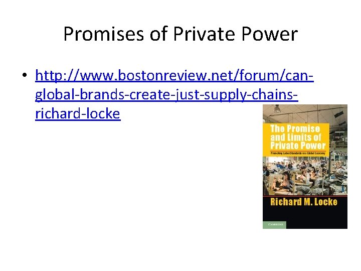 Promises of Private Power • http: //www. bostonreview. net/forum/canglobal-brands-create-just-supply-chainsrichard-locke 