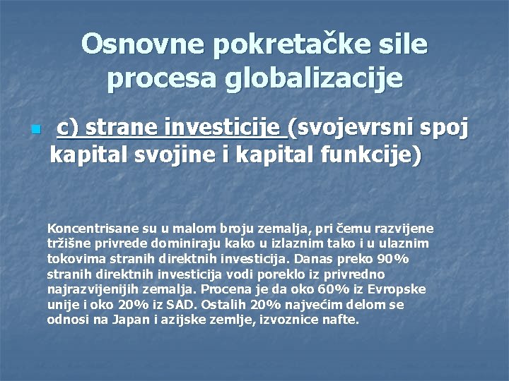 Osnovne pokretačke sile procesa globalizacije n c) strane investicije (svojevrsni spoj kapital svojine i