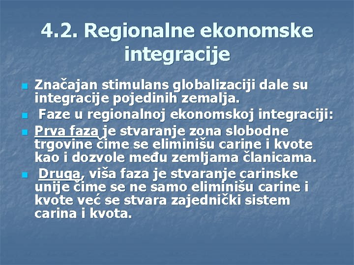 4. 2. Regionalne ekonomske integracije n n Značajan stimulans globalizaciji dale su integracije pojedinih