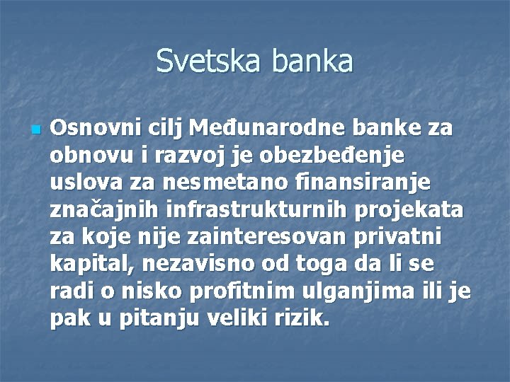 Svetska banka n Osnovni cilj Međunarodne banke za obnovu i razvoj je obezbeđenje uslova